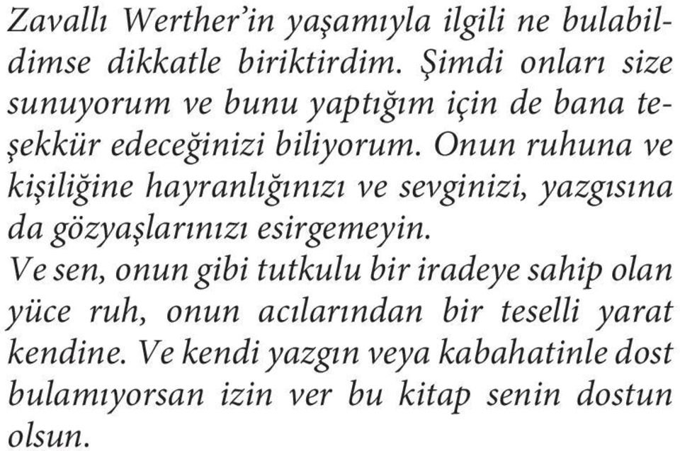 Onun ruhuna ve kişiliğine hayranlığınızı ve sevginizi, yazgısına da gözyaşlarınızı esirgemeyin.