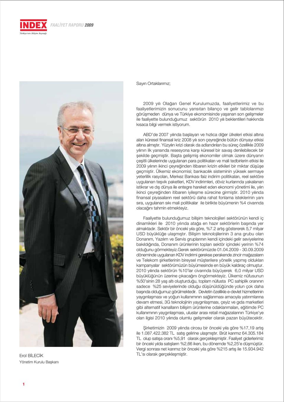 ABD de 2007 y l nda bafllayan ve h zl ca di er ülkeleri etkisi alt na alan küresel finansal kriz 2008 y l son çeyre inde bütün dünyay etkisi alt na alm flt r.