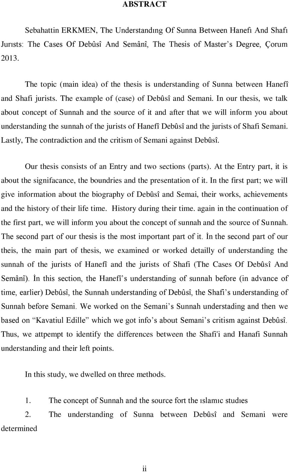 In our thesis, we talk about concept of Sunnah and the source of it and after that we will inform you about understanding the sunnah of the jurists of Hanefî Debûsî and the jurists of Shafi Semani.