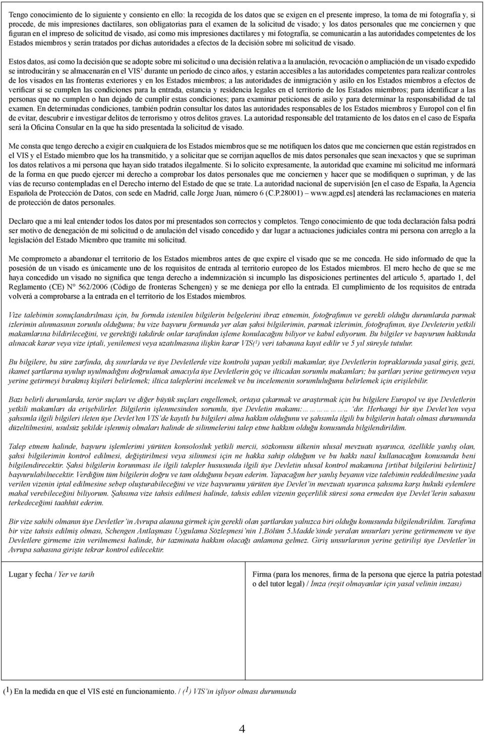 fotografía, se comunicarán a las autoridades competentes de los Estados miembros y serán tratados por dichas autoridades a efectos de la decisión sobre mi solicitud de visado.