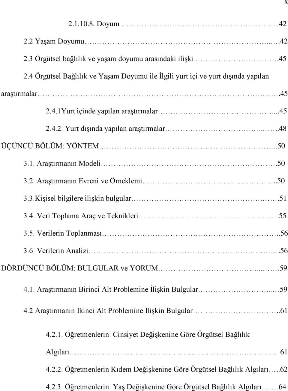 ...48 ÜÇÜNCÜ BÖLÜM: YÖNTEM..50 3.1. Araştırmanın Modeli.50 3.2. Araştırmanın Evreni ve Örneklemi...50 3.3.Kişisel bilgilere ilişkin bulgular..51 3.4. Veri Toplama Araç ve Teknikleri.. 55 3.5. Verilerin Toplanması.