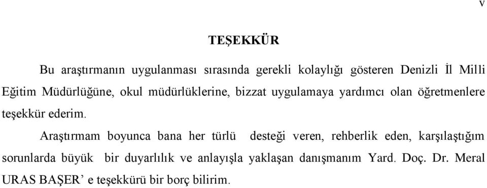 Araştırmam boyunca bana her türlü desteği veren, rehberlik eden, karşılaştığım sorunlarda büyük bir