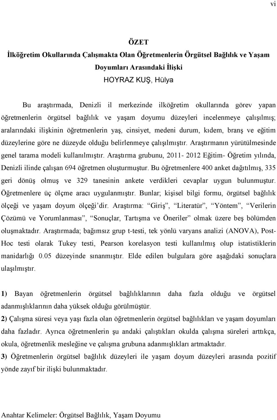 ne düzeyde olduğu belirlenmeye çalışılmıştır. Araştırmanın yürütülmesinde genel tarama modeli kullanılmıştır.