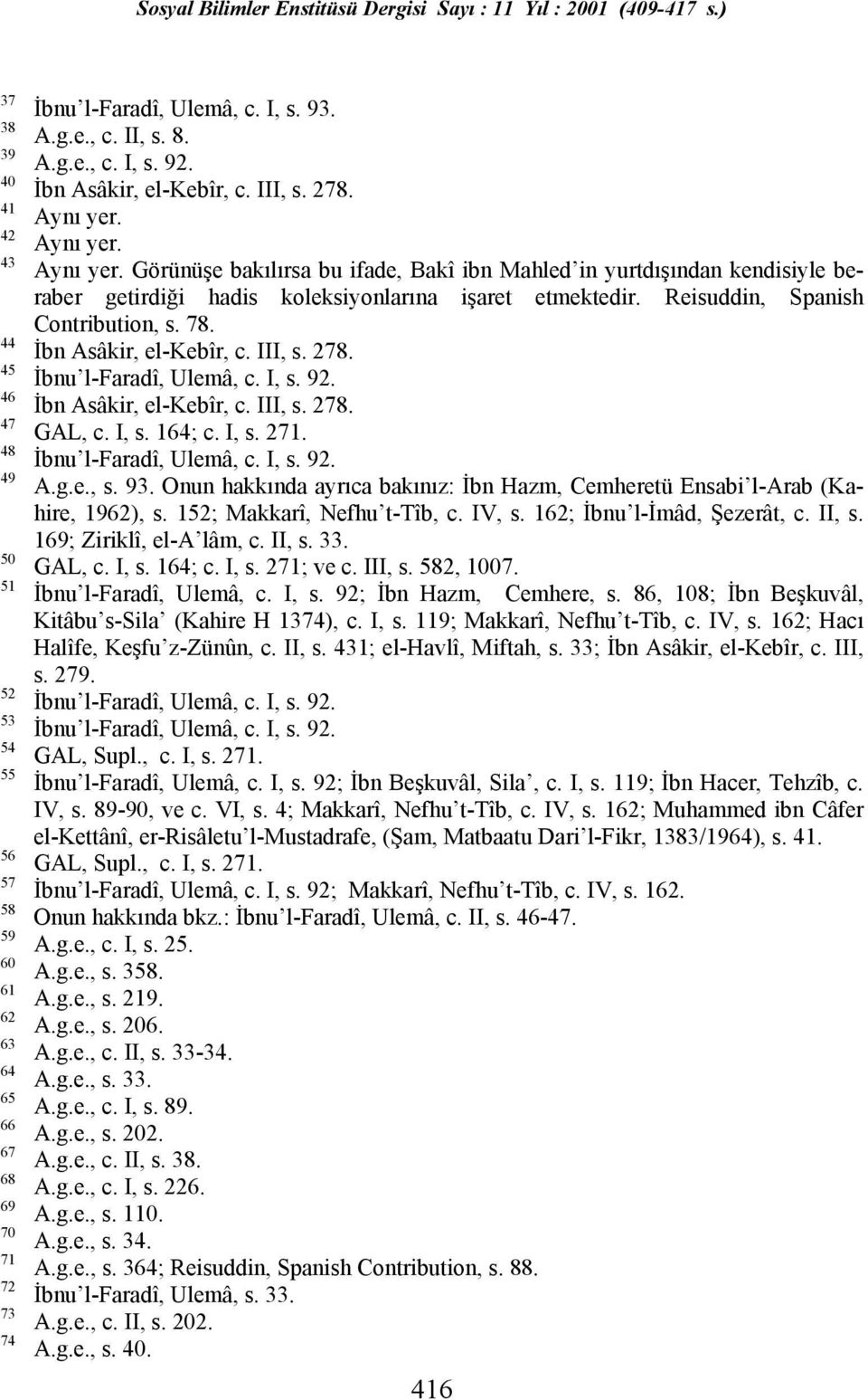 Reisuddin, Spanish Contribution, s. 78. İbn Asâkir, el-kebîr, c. III, s. 278. İbn Asâkir, el-kebîr, c. III, s. 278. GAL, c. I, s. 164; c. I, s. 271. A.g.e., s. 93.