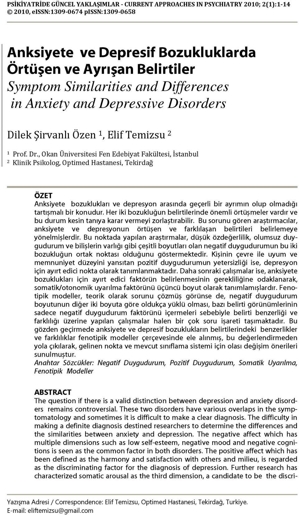 , Okan Üniversitesi Fen Edebiyat Fakültesi, İstanbul 2 Klinik Psikolog, Optimed Hastanesi, Tekirdağ ÖZET Anksiyete bozuklukları ve depresyon arasında geçerli bir ayrımın olup olmadığı tartıșmalı bir