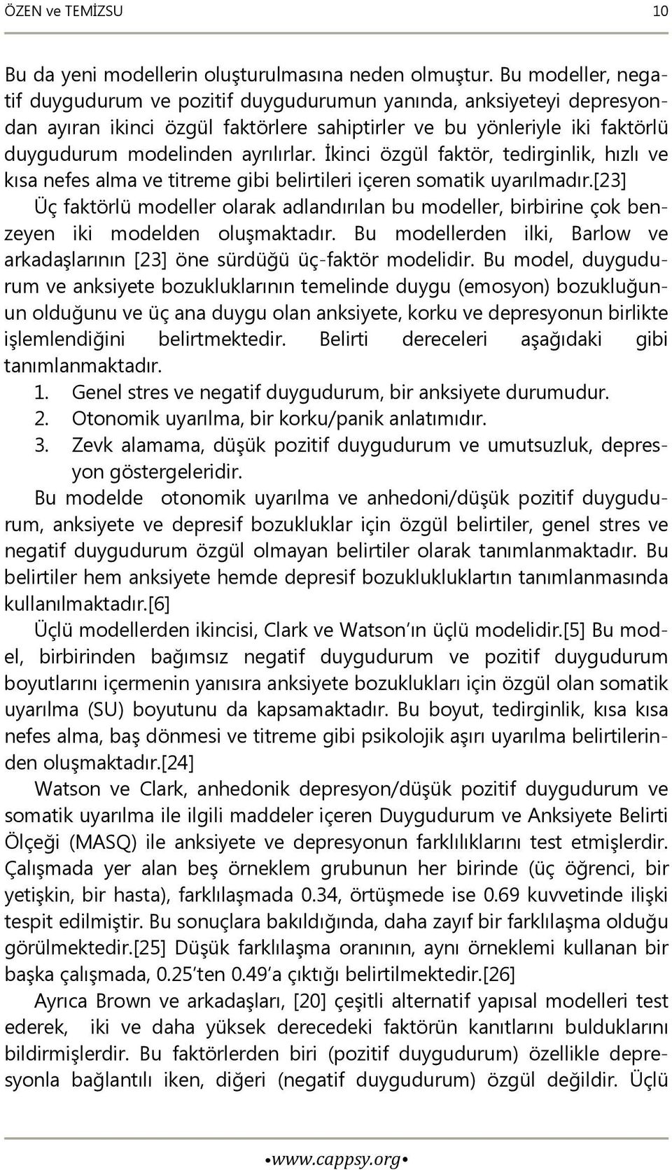 İkinci özgül faktör, tedirginlik, hızlı ve kısa nefes alma ve titreme gibi belirtileri içeren somatik uyarılmadır.