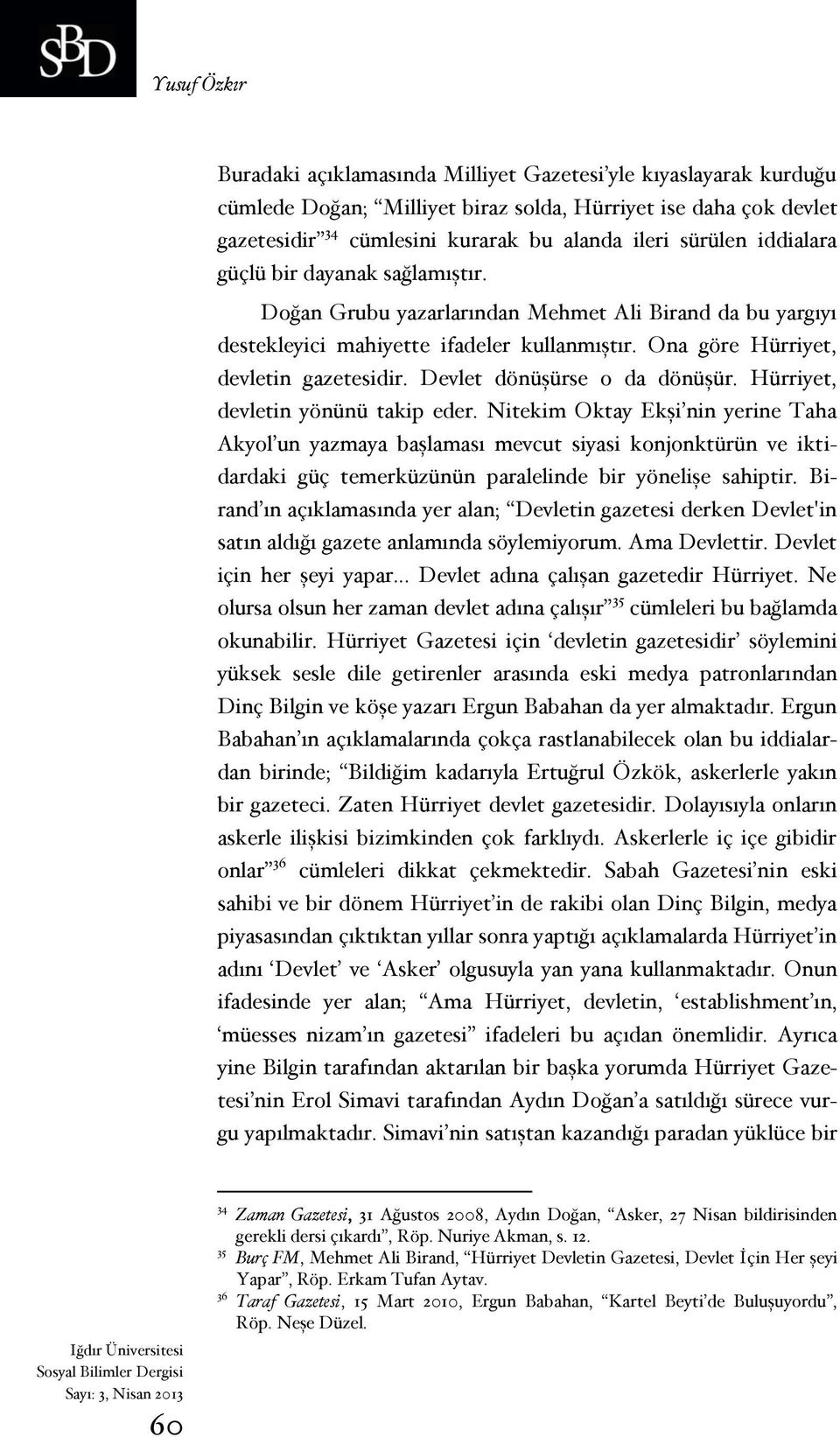 Devlet dönüşürse o da dönüşür. Hürriyet, devletin yönünü takip eder.