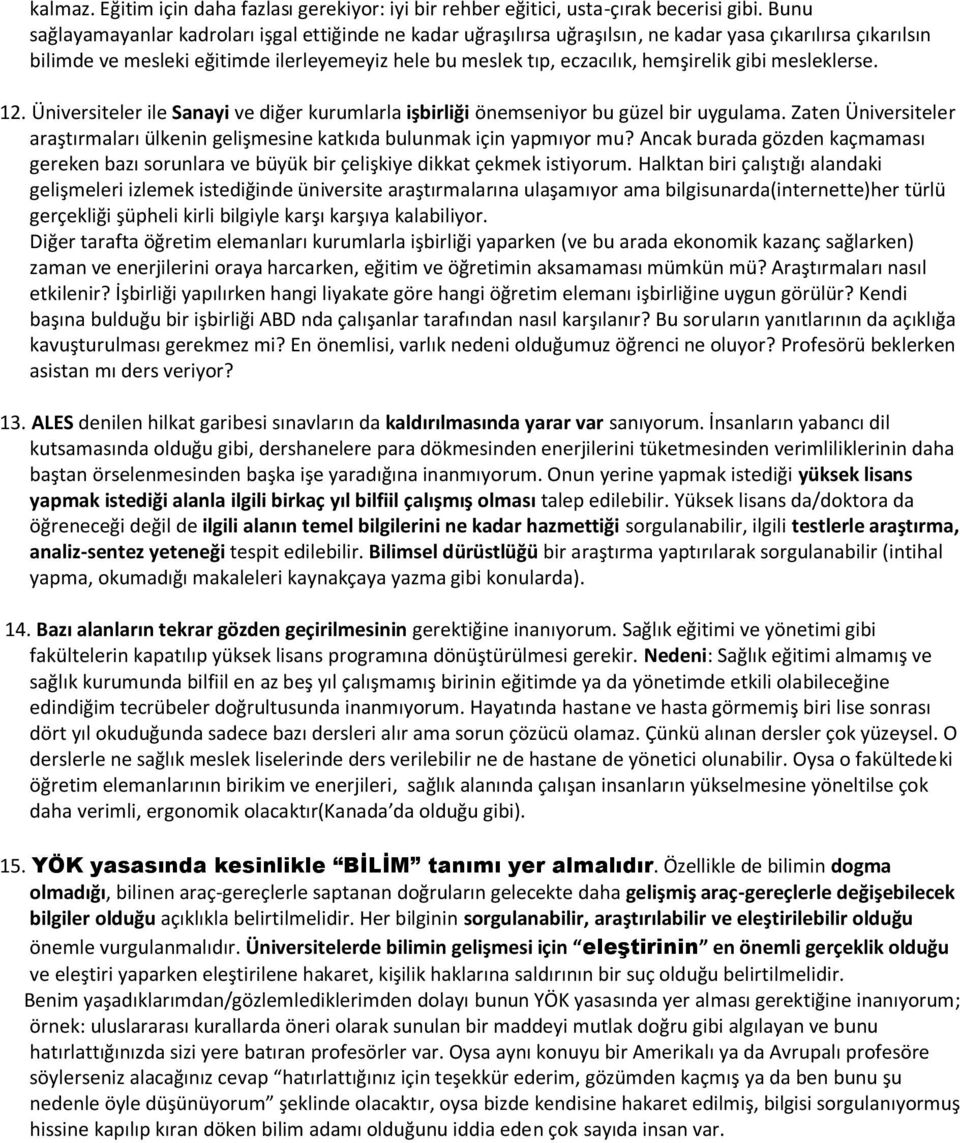 hemşirelik gibi mesleklerse. 12. Üniversiteler ile Sanayi ve diğer kurumlarla işbirliği önemseniyor bu güzel bir uygulama.