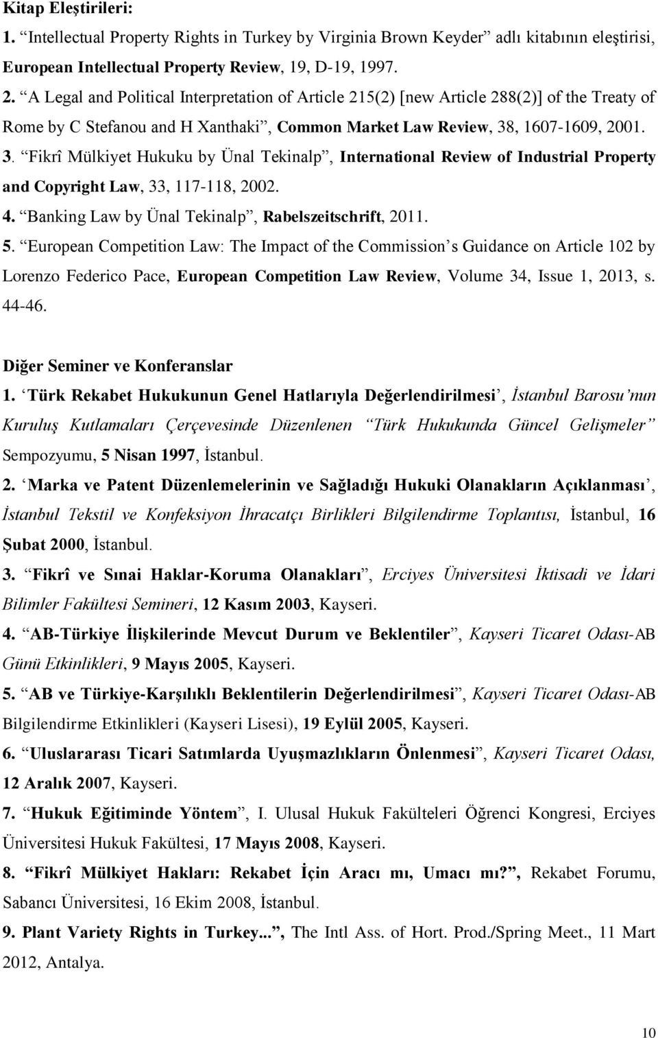 , 1607-1609, 2001. 3. Fikrî Mülkiyet Hukuku by Ünal Tekinalp, International Review of Industrial Property and Copyright Law, 33, 117-118, 2002. 4.