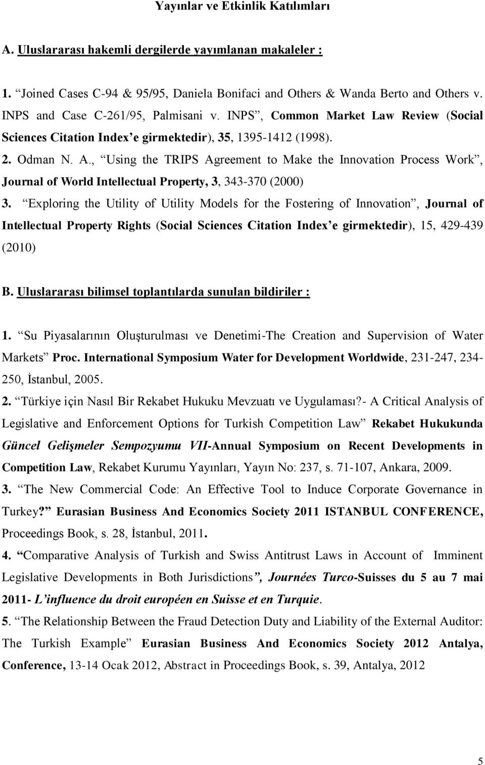 , Using the TRIPS Agreement to Make the Innovation Process Work, Journal of World Intellectual Property, 3, 343-370 (2000) 3.