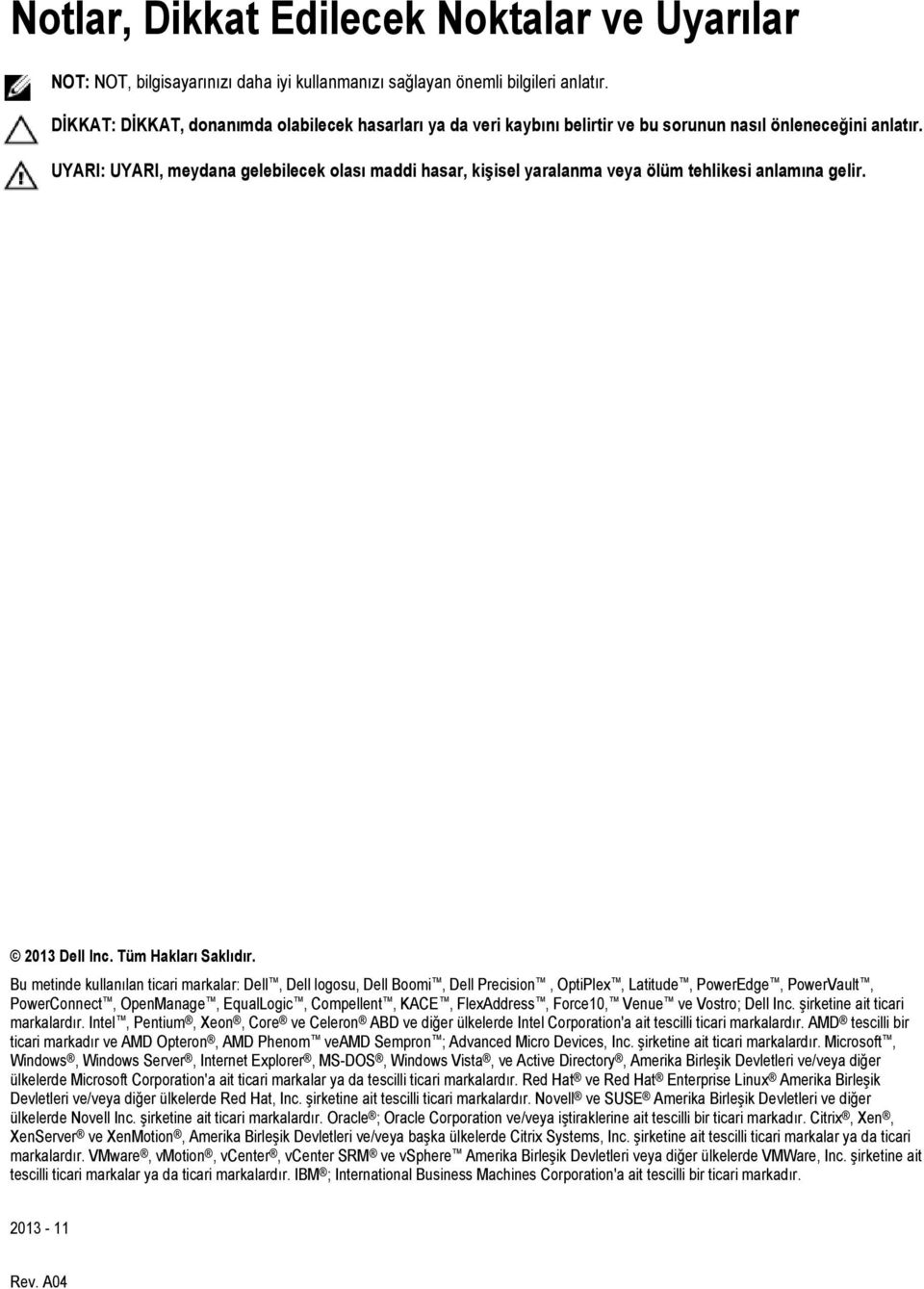 UYARI: UYARI, meydana gelebilecek olası maddi hasar, kişisel yaralanma veya ölüm tehlikesi anlamına gelir. 2013 Dell Inc. Tüm Hakları Saklıdır.