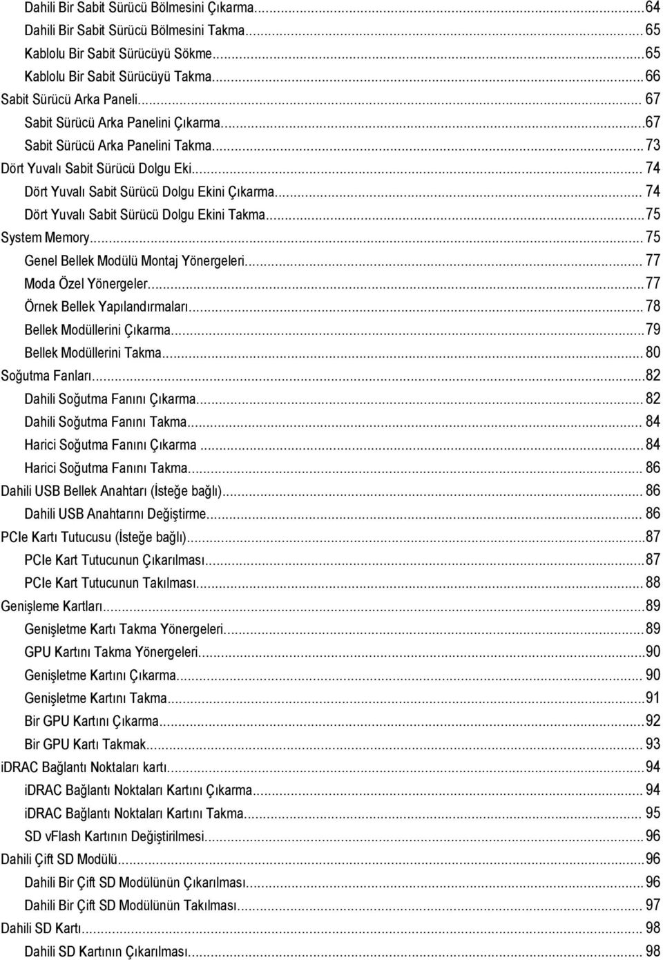 .. 74 Dört Yuvalı Sabit Sürücü Dolgu Ekini Takma...75 System Memory... 75 Genel Bellek Modülü Montaj Yönergeleri... 77 Moda Özel Yönergeler...77 Örnek Bellek Yapılandırmaları.