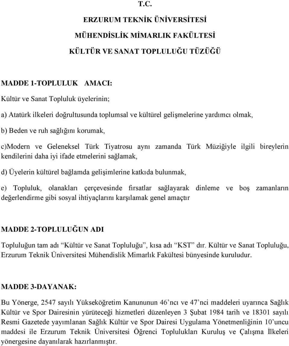 etmelerini sağlamak, d) Üyelerin kültürel bağlamda gelişimlerine katkıda bulunmak, e) Topluluk, olanakları çerçevesinde fırsatlar sağlayarak dinleme ve boş zamanların değerlendirme gibi sosyal