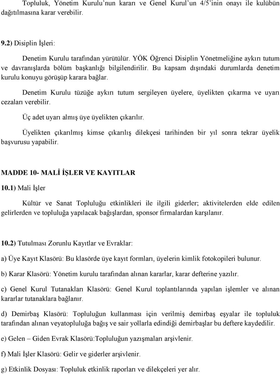 Denetim Kurulu tüzüğe aykırı tutum sergileyen üyelere, üyelikten çıkarma ve uyarı cezaları verebilir. Üç adet uyarı almış üye üyelikten çıkarılır.