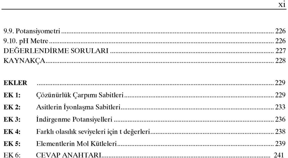 .. 229 EK 2: Asitlerin Đyonlaşma Sabitleri... 233 EK 3: Đndirgenme Potansiyelleri.