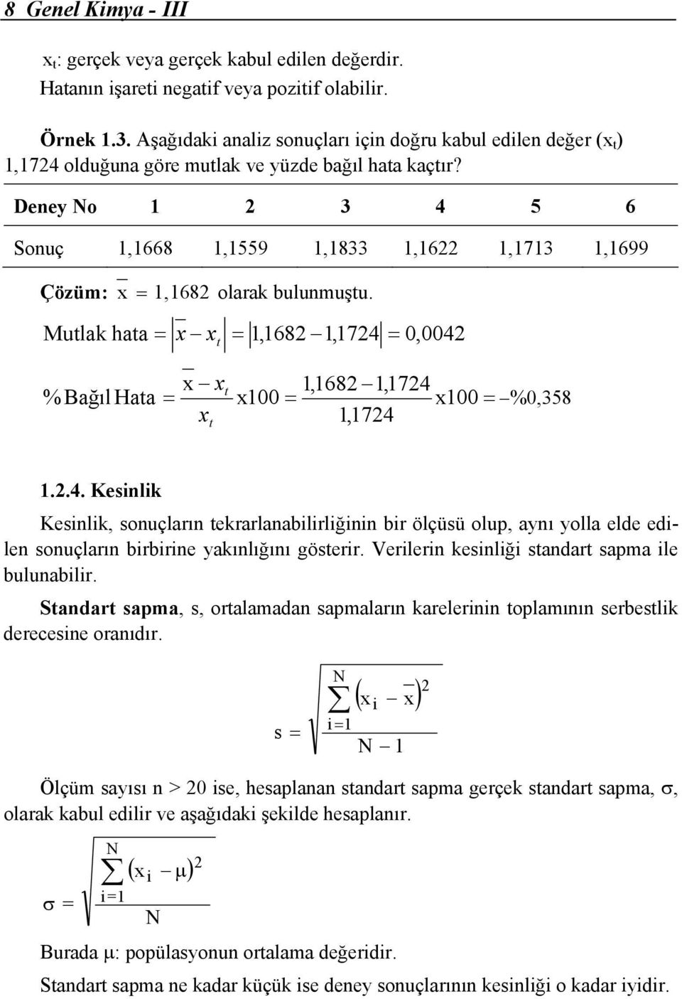 Deney o 1 2 3 4 5 6 Sonuç 1,1668 1,1559 1,1833 1,1622 1,1713 1,1699 Çözüm: x = 1, 1682 olarak bulunmuştu.