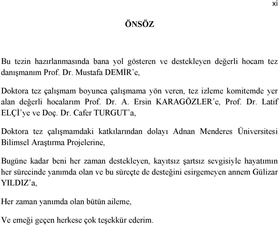 Dr. Cafer TURGUT a, Doktora tez çalışmamdaki katkılarından dolayı Adnan Menderes Üniversitesi Bilimsel Araştırma Projelerine, Bugüne kadar beni her zaman