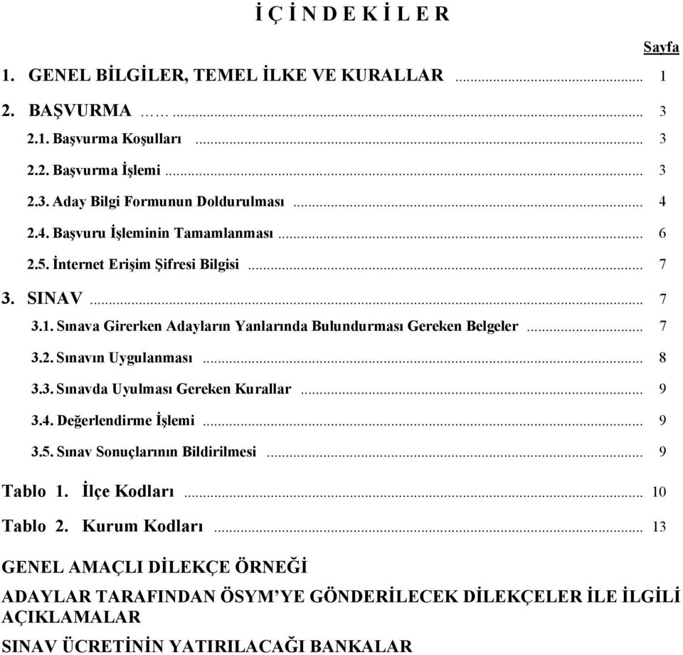 .. 7 3.2. Sınavın Uygulanması... 8 3.3. Sınavda Uyulması Gereken Kurallar... 9 3.4. Değerlendirme İşlemi... 9 3.5. Sınav Sonuçlarının Bildirilmesi... 9 Tablo 1. İlçe Kodları.