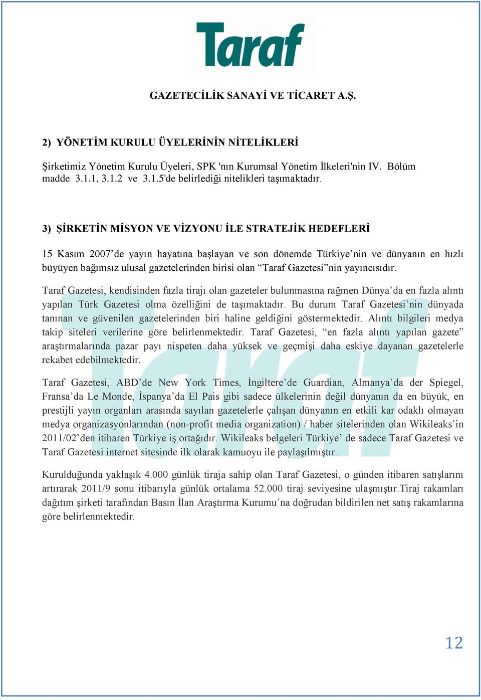 Gazetesi nin yayıncısıdır. Taraf Gazetesi, kendisinden fazla tirajı olan gazeteler bulunmasına rağmen Dünya da en fazla alıntı yapılan Türk Gazetesi olma özelliğini de taģımaktadır.