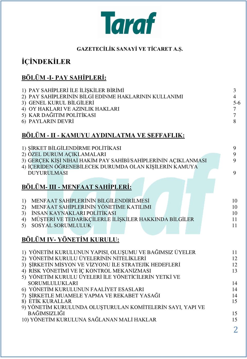 SAHĠBĠ/SAHĠPLERĠNĠN AÇIKLANMASI 9 4) ĠÇERĠDEN ÖĞRENEBĠLECEK DURUMDA OLAN KĠġĠLERĠN KAMUYA DUYURULMASI 9 BÖLÜM- III - MENFAAT SAHĠPLERĠ: 1) MENFAAT SAHĠPLERĠNĠN BĠLGĠLENDĠRĠLMESĠ 10 2) MENFAAT