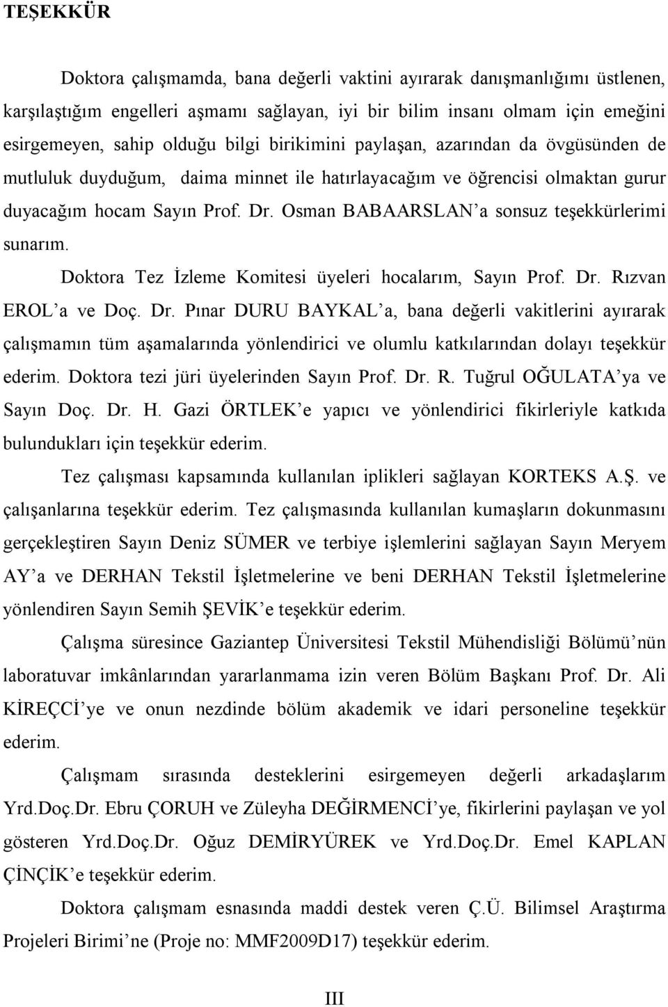 Osman BABAARSLAN a sonsuz teşekkürlerimi sunarım. Doktora Tez İzleme Komitesi üyeleri hocalarım, Sayın Prof. Dr.