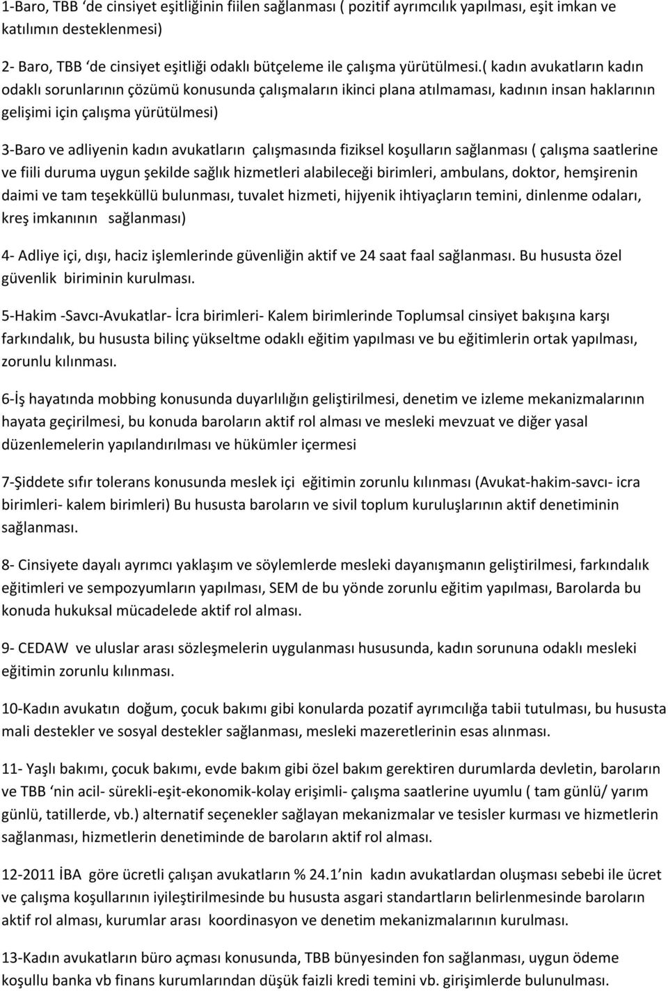 çalışmasında fiziksel koşulların sağlanması ( çalışma saatlerine ve fiili duruma uygun şekilde sağlık hizmetleri alabileceği birimleri, ambulans, doktor, hemşirenin daimi ve tam teşekküllü bulunması,