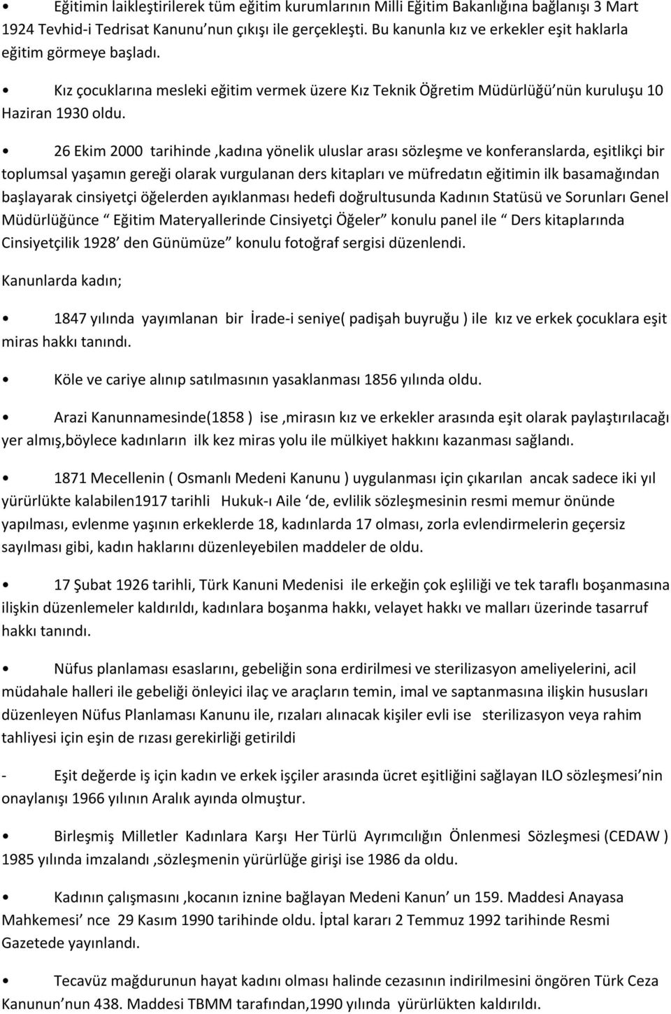 26 Ekim 2000 tarihinde,kadına yönelik uluslar arası sözleşme ve konferanslarda, eşitlikçi bir toplumsal yaşamın gereği olarak vurgulanan ders kitapları ve müfredatın eğitimin ilk basamağından