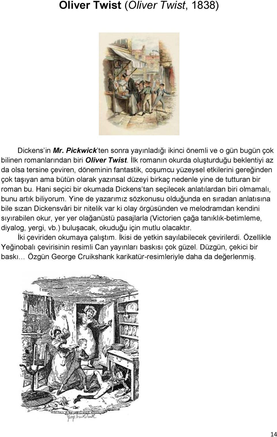 tutturan bir roman bu. Hani seçici bir okumada Dickens tan seçilecek anlatılardan biri olmamalı, bunu artık biliyorum.