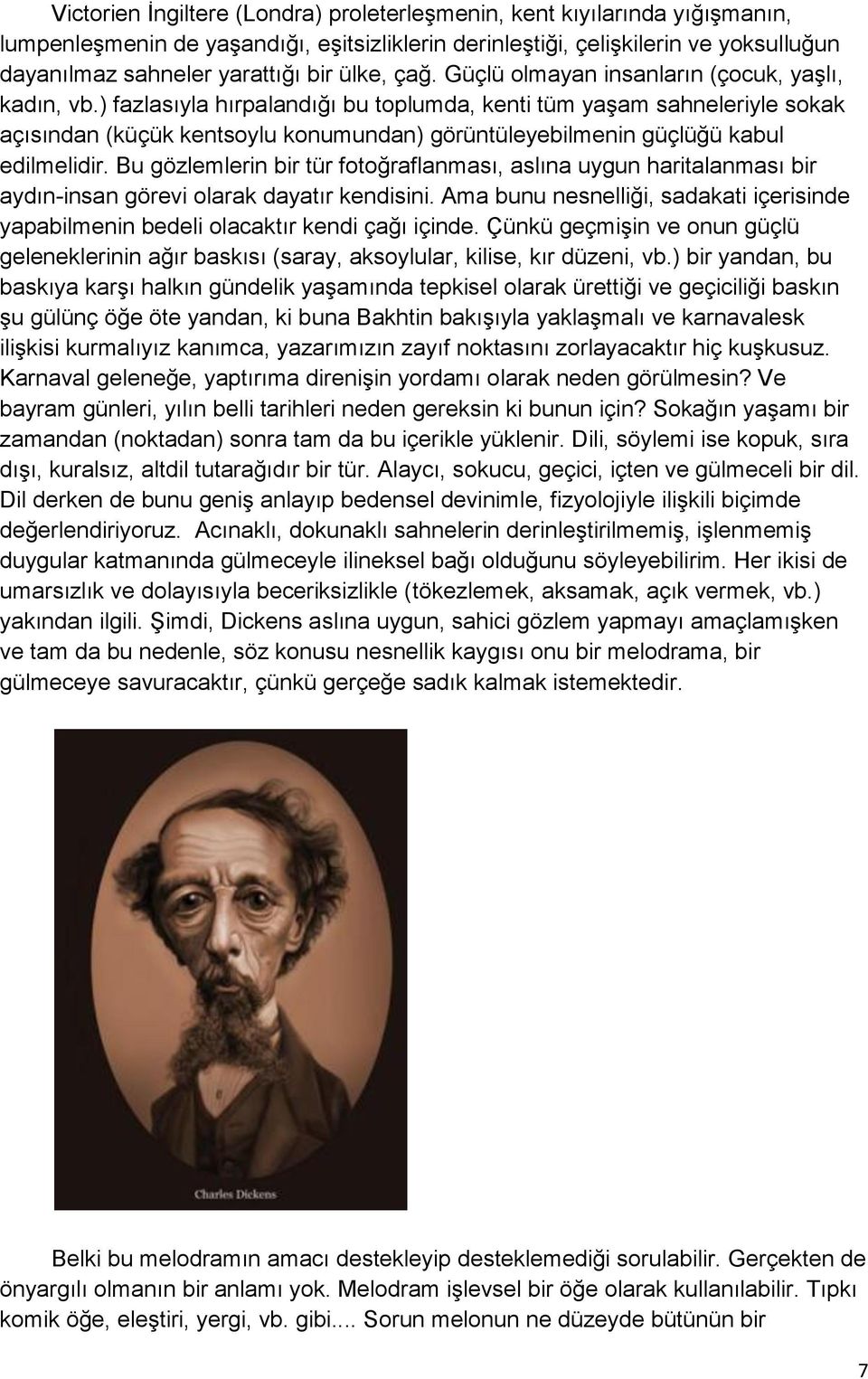 ) fazlasıyla hırpalandığı bu toplumda, kenti tüm yaşam sahneleriyle sokak açısından (küçük kentsoylu konumundan) görüntüleyebilmenin güçlüğü kabul edilmelidir.