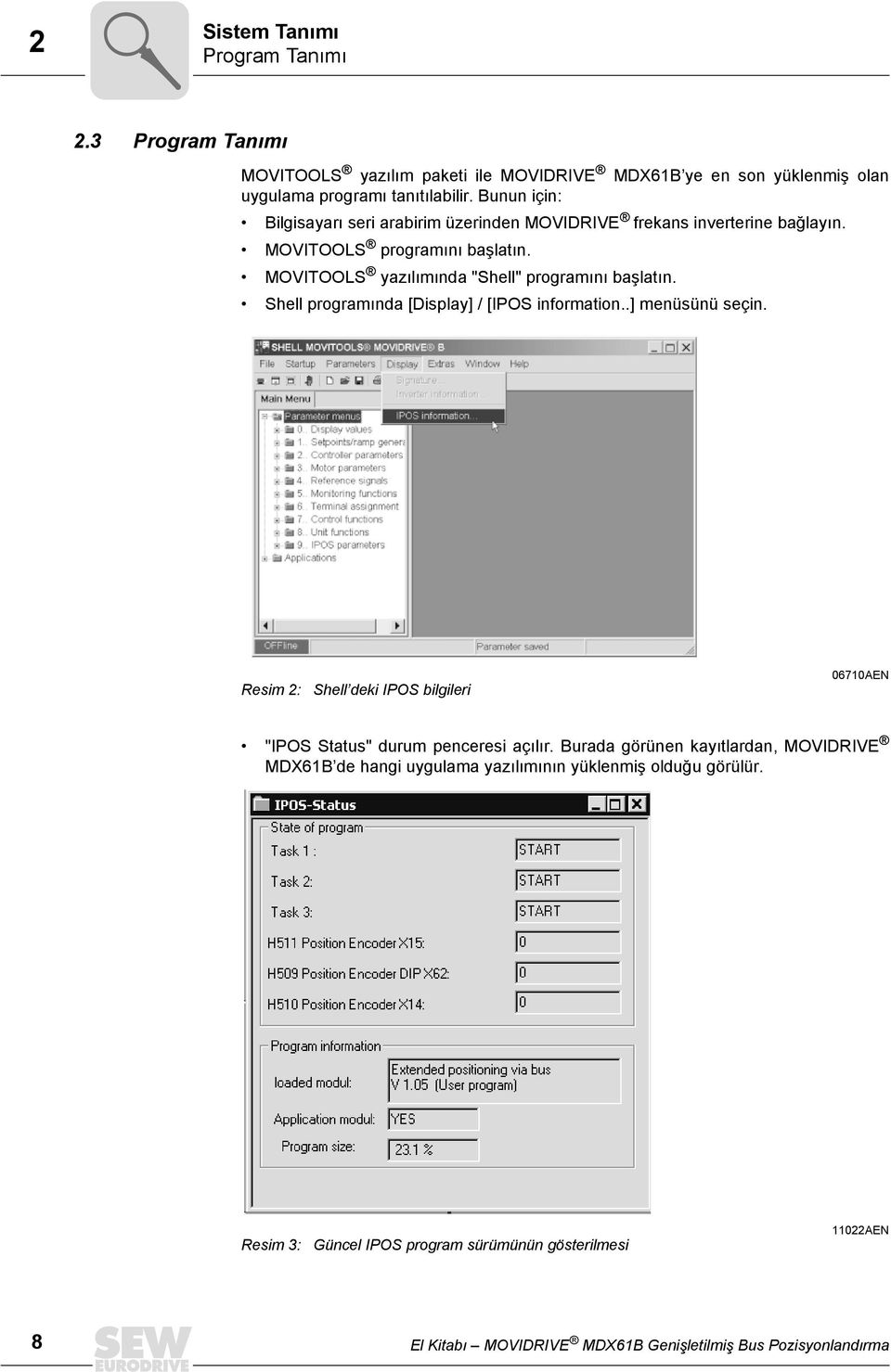 Shell programında [Display] / [IPOS information..] menüsünü seçin. Resim 2: Shell deki IPOS bilgileri 070AEN "IPOS Status" durum penceresi açılır.