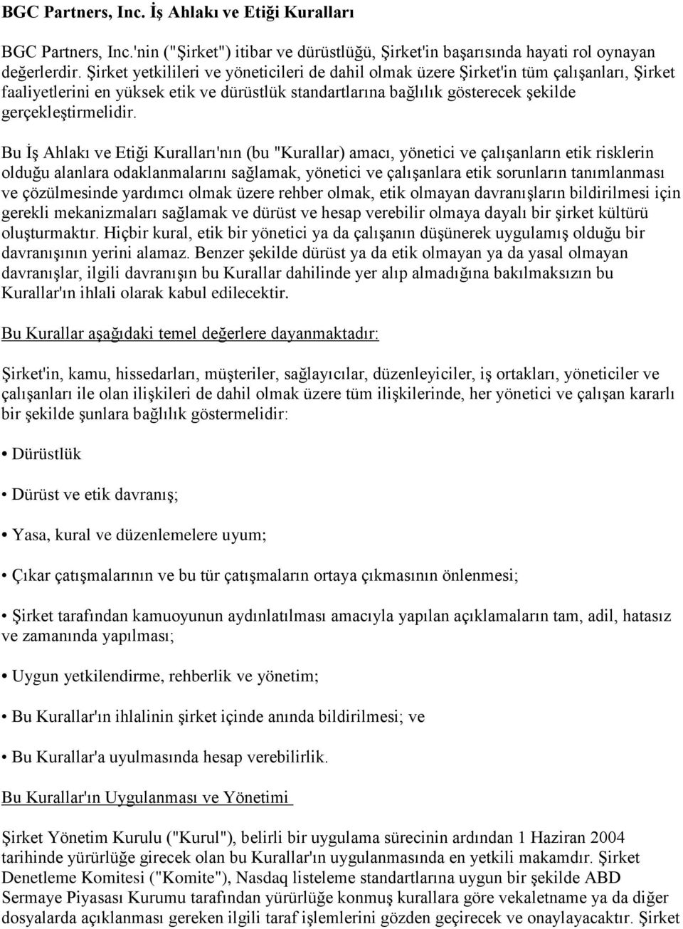 Bu İş Ahlakı ve Etiği Kuralları'nın (bu "Kurallar) amacı, yönetici ve çalışanların etik risklerin olduğu alanlara odaklanmalarını sağlamak, yönetici ve çalışanlara etik sorunların tanımlanması ve