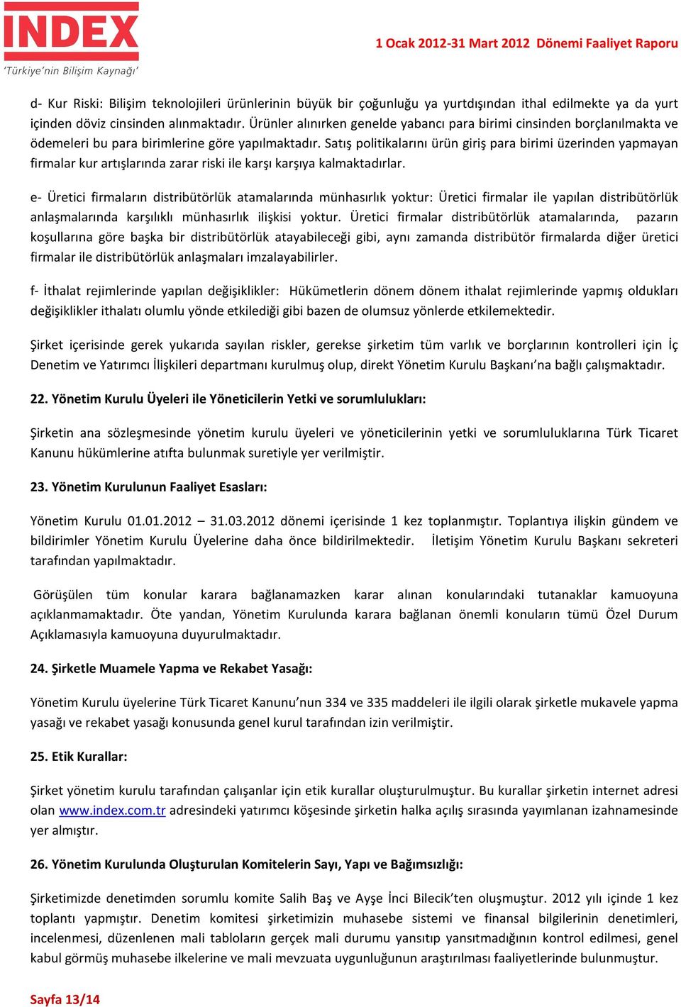 Satış politikalarını ürün giriş para birimi üzerinden yapmayan firmalar kur artışlarında zarar riski ile karşı karşıya kalmaktadırlar.