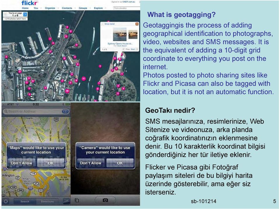 Photos posted to photo sharing sites like Flickr and Picasa can also be tagged with location, but it is not an automatic function. GeoTakı nedir?