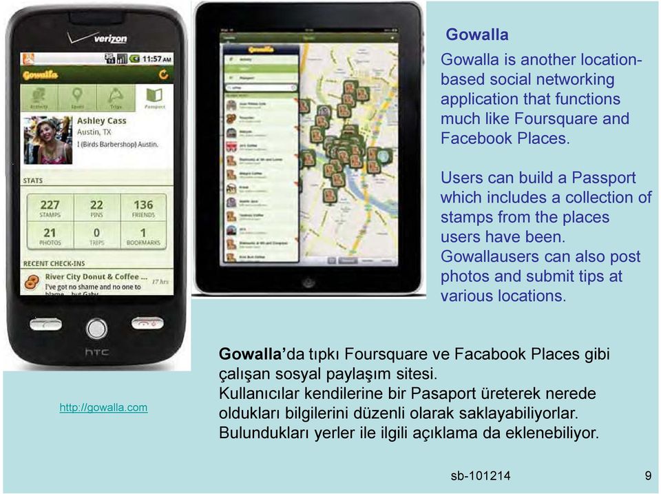 Gowallausers can also post photos and submit tips at various locations. http://gowalla.