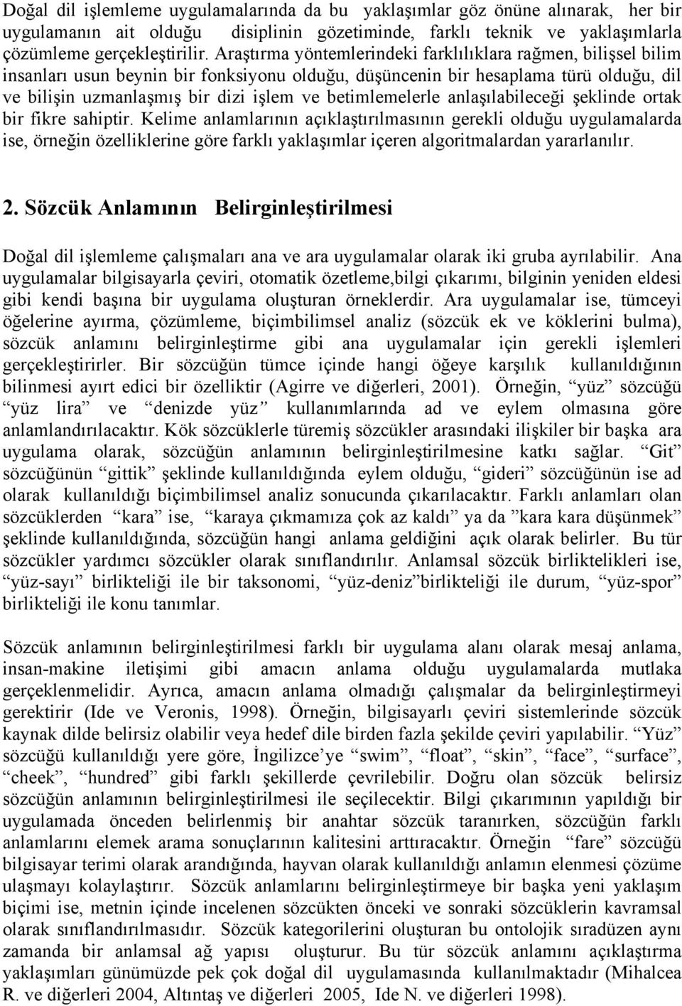 betimlemelerle anlaşılabileceği şeklinde ortak bir fikre sahiptir.