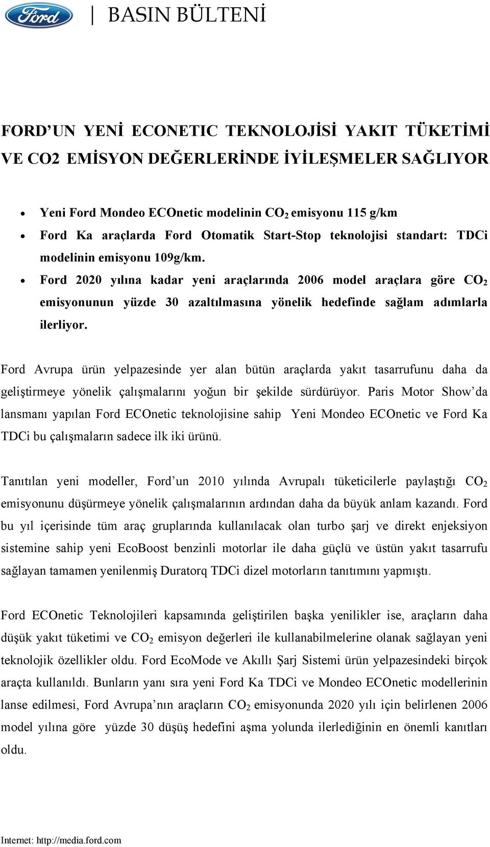 Ford 2020 yılına kadar yeni araçlarında 2006 model araçlara göre CO 2 emisyonunun yüzde 30 azaltılmasına yönelik hedefinde sağlam adımlarla ilerliyor.