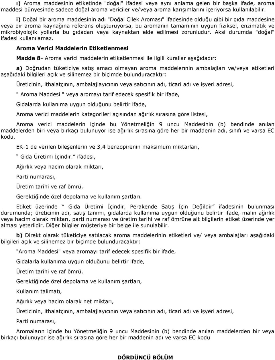 mikrobiyolojik yollarla bu gıdadan veya kaynaktan elde edilmesi zorunludur. Aksi durumda "doğal" ifadesi kullanılamaz.