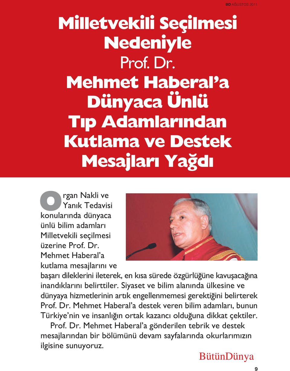 üzerine Prof. Dr. Mehmet Haberal a kutlama mesajlar n ve baflar dileklerini ileterek, en k sa sürede özgürlü üne kavuflaca na inand klar n belirttiler.