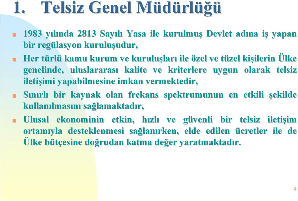 imkan vermektedir, Sınırlı bir kaynak olan frekans spektrumunun en etkili şekilde kullanılmasını sağlamaktadır, Ulusal ekonominin etkin,