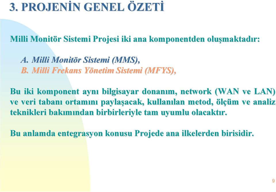 Milli Frekans Yönetim Sistemi (MFYS), Bu iki komponent aynı bilgisayar donanım, network (WAN ve LAN) ve