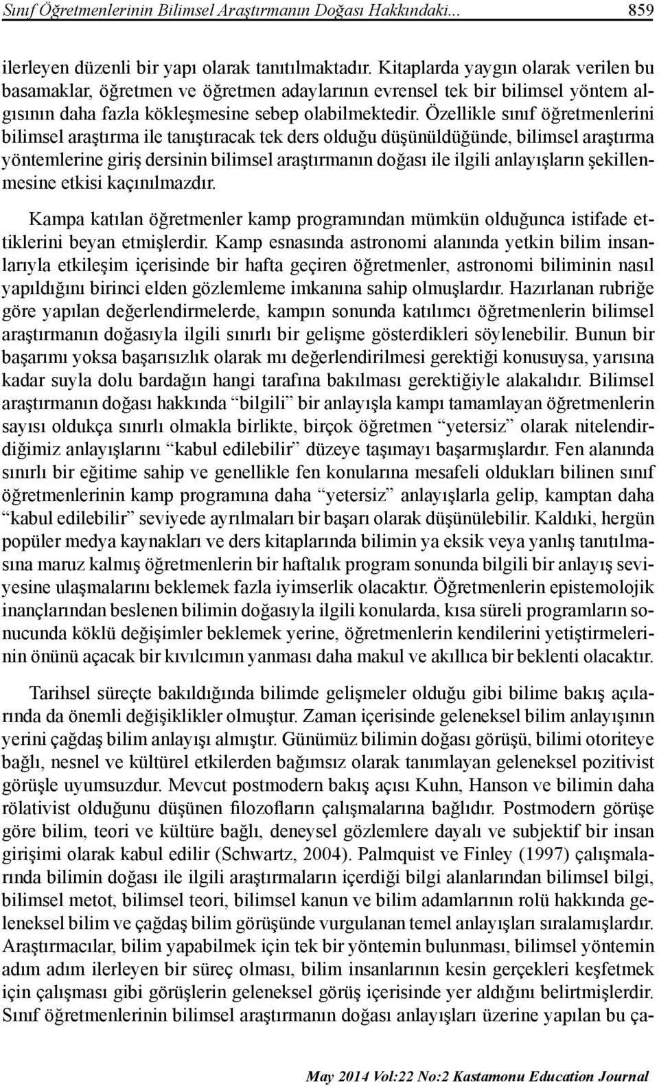 Özellikle sınıf öğretmenlerini bilimsel araştırma ile tanıştıracak tek ders olduğu düşünüldüğünde, bilimsel araştırma yöntemlerine giriş dersinin bilimsel araştırmanın doğası ile ilgili anlayışların