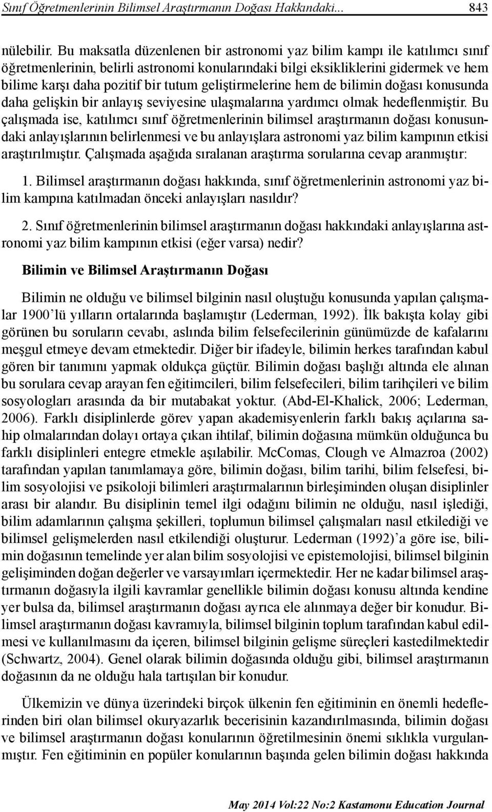 geliştirmelerine hem de bilimin doğası konusunda daha gelişkin bir anlayış seviyesine ulaşmalarına yardımcı olmak hedeflenmiştir.