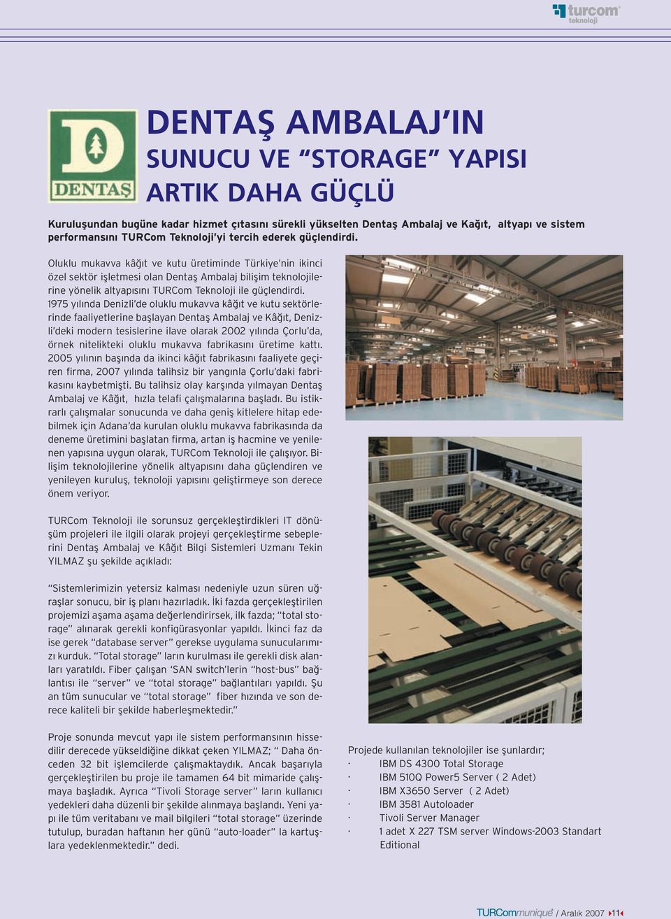 Oluklu mukavva kâ t ve kutu üretiminde Türkiye nin ikinci özel sektör iflletmesi olan Dentafl Ambalaj biliflim teknolojilerine yönelik altyap s n TURCom Teknoloji ile güçlendirdi.