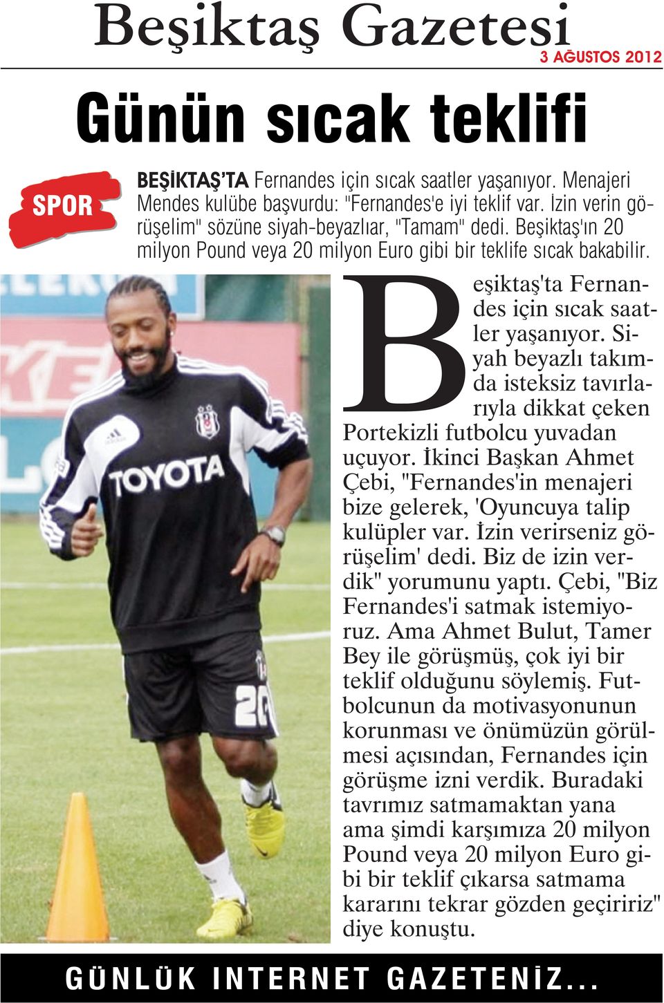 Siyah beyazlı takımda isteksiz tavırlarıyla dikkat çeken Portekizli futbolcu yuvadan uçuyor. İkinci Başkan Ahmet Çebi, "Fernandes'in menajeri bize gelerek, 'Oyuncuya talip kulüpler var.