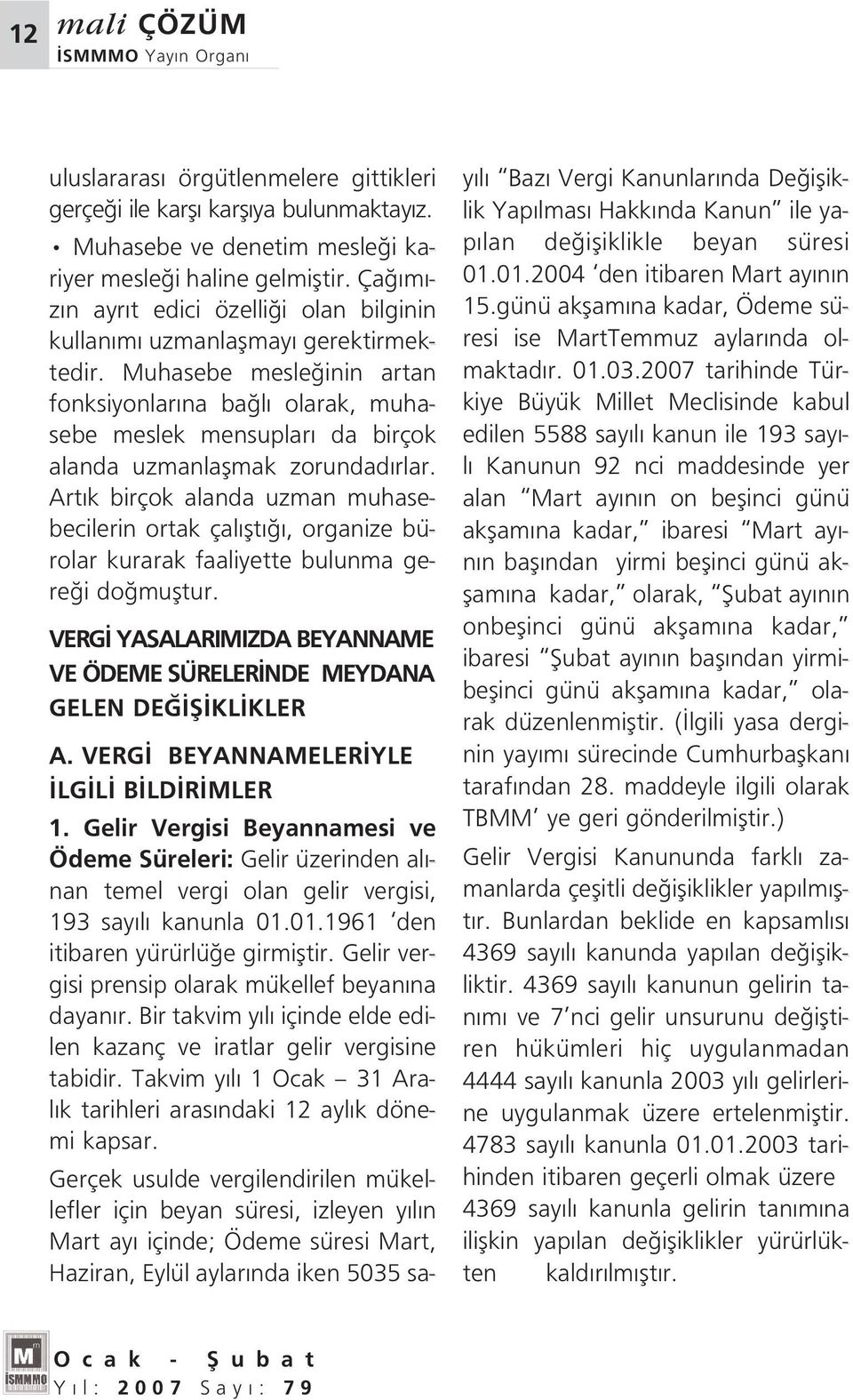 Muhasebe mesle inin artan fonksiyonlar na ba l olarak, muhasebe meslek mensuplar da birçok alanda uzmanlaflmak zorundad rlar.