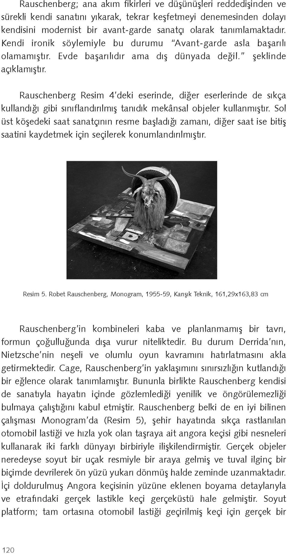 Rauschenberg Resim 4 deki eserinde, di er eserlerinde de sıkça kullandı ı gibi sınıflandırılmı tanıdık mekânsal objeler kullanmı tır.