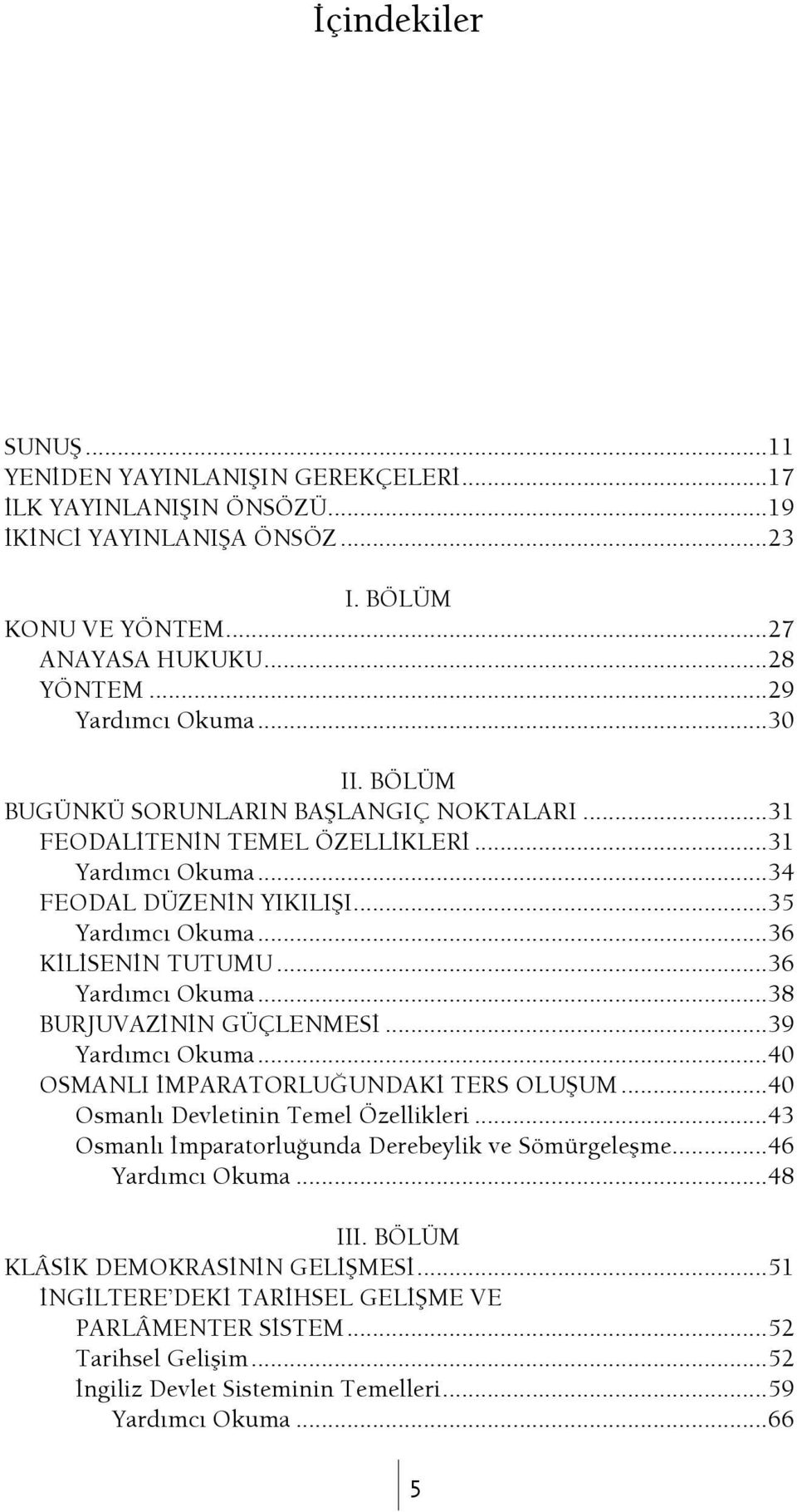 ..36 Yardımcı Okuma...38 BURJUVAZşNşN GÜÇLENMESş...39 Yardımcı Okuma...40 OSMANLI şmparatorluiundakş TERS OLUUM...40 Osmanlı Devletinin Temel Özellikleri.