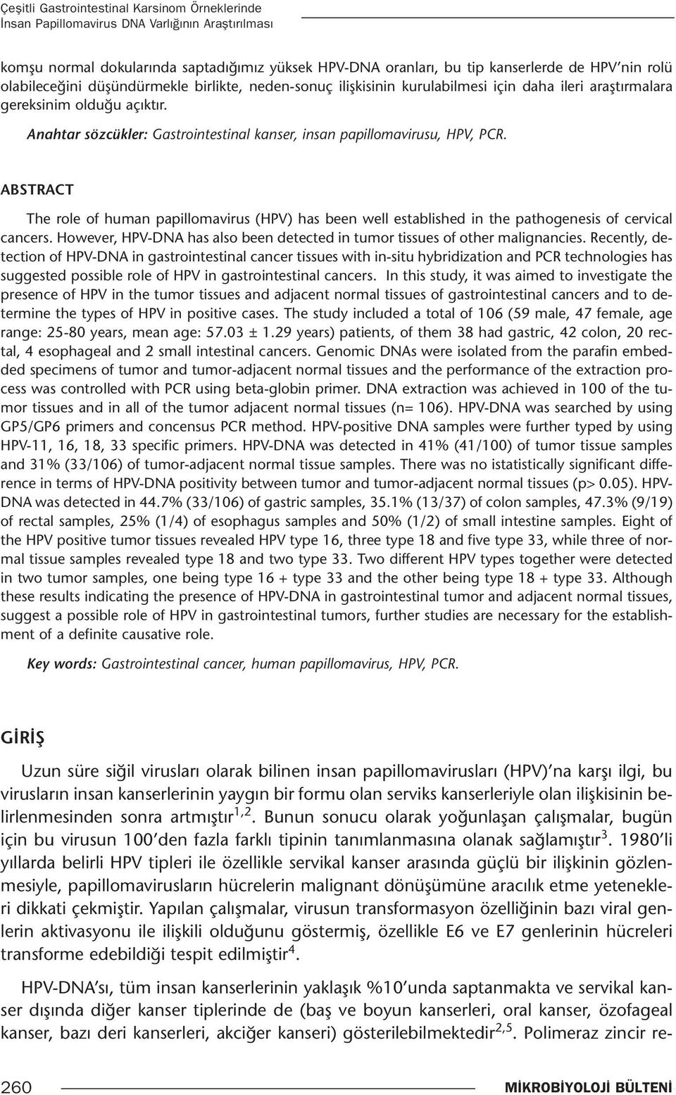 Anahtar sözcükler: Gastrointestinal kanser, insan papillomavirusu, HPV, PCR. ABSTRACT The role of human papillomavirus (HPV) has been well established in the pathogenesis of cervical cancers.