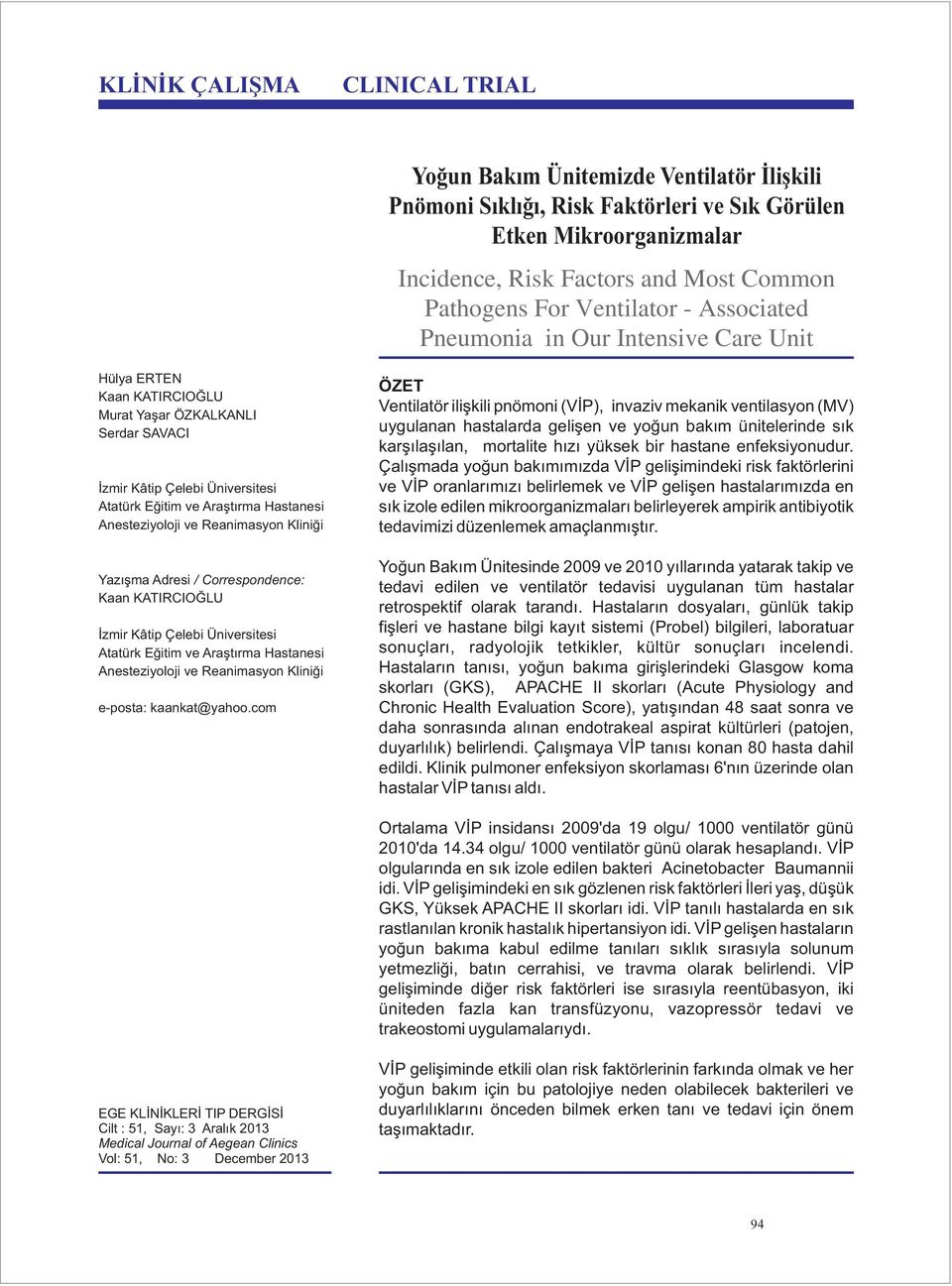 Anesteziyoloji ve Reanimasyon Kliniği Yazışma Adresi / Correspondence: Kaan KATIRCIOĞLU İzmir Kâtip Çelebi Üniversitesi Atatürk Eğitim ve Araştırma Hastanesi Anesteziyoloji ve Reanimasyon Kliniği