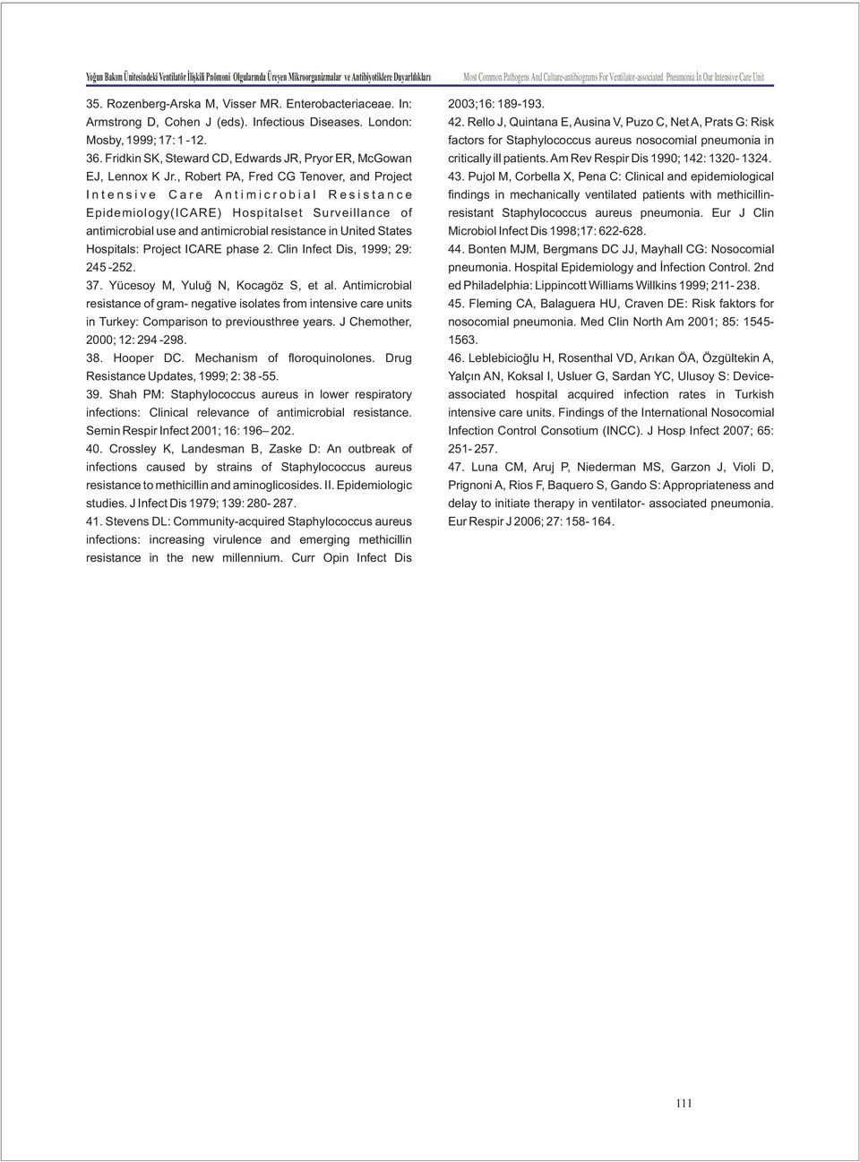 , Robert PA, Fred CG Tenover, and Project I n t e n s i v e C a r e A n t i m i c r o b i a l R e s i s t a n c e Epidemiology(ICARE) Hospitalset Surveillance of antimicrobial use and antimicrobial